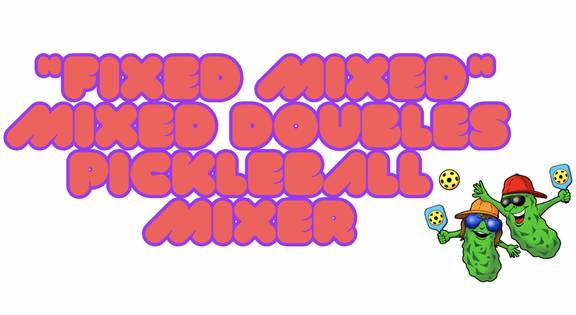 "Fixed Mixed" Mixed Doubles Pickleball Mixer