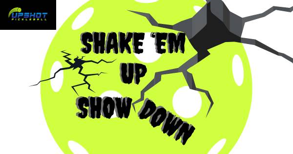 Upshot Pickleball's: Shake 'em Up ShowDown