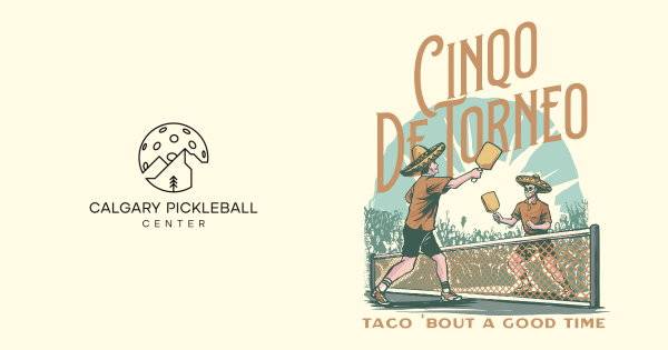 Calgary Pickleball Center's: Cinco de Torneo
