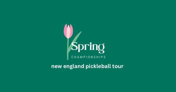 New England Pickleball Tour Spring Championships
