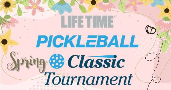 Parker-Aurora Life Time Annual Spring Classic Pickleball Tournament April 27-28, 2024