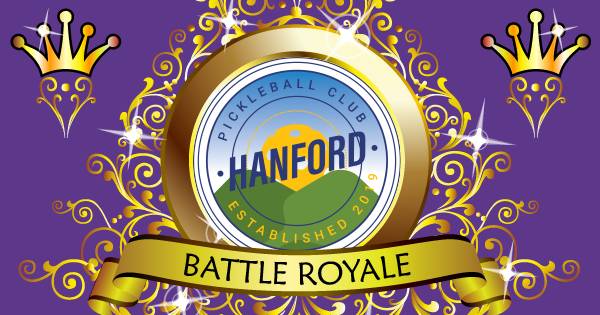 Hanford Battle Royale VI - powered by WinBy2 Pickleball