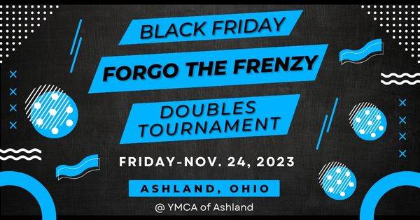 Black Friday 'FORGO THE FRENZY' Doubles Tournament