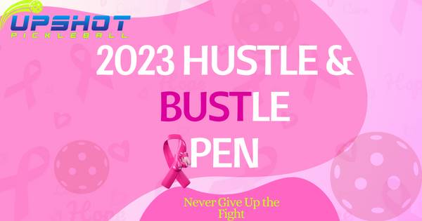 Upshot Pickleball's: 2023 Hustle & BUSTle Open