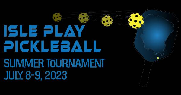 Isle Play Pickleball 2023 - Summer July 8th and 9th
