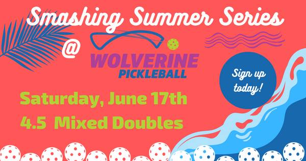 Wolverine Pickleball Smashing Summer Series - 4.5 Mixed