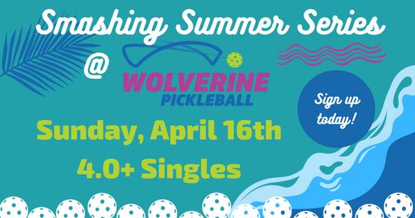 Wolverine Pickleball Smashing Summer Series - 4.0+Singles