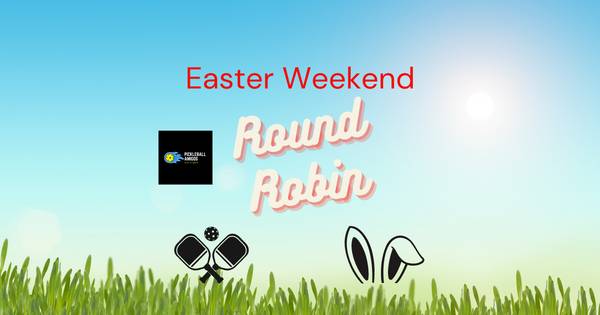 Easter Weekend Round Robin