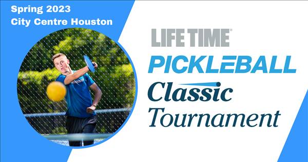 Life Time City Centre Houston Pickleball Spring Classic