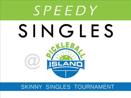 Speedy Singles @ Pickleball Island