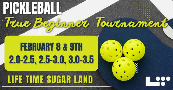 Life Time Sugar Land True Beginner's Tournament