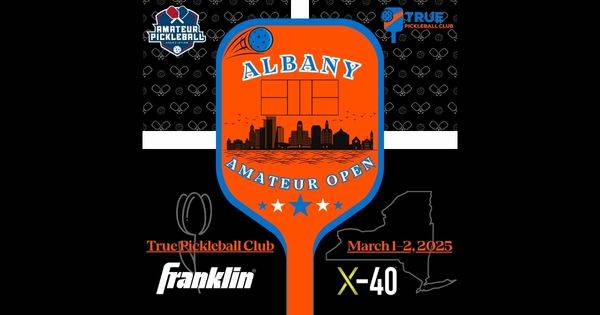 The Albany Amateur Open @ True Pickleball Club