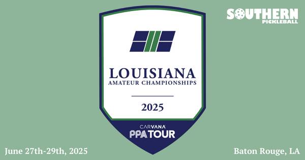 2025 Louisiana Amateur Pickleball Championships powered by Carvana PPA Tour & Southern Pickleball