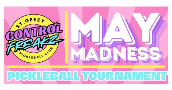 MAY MADNESS PICKLEBALL TOURNAMENT ST. GEEZY