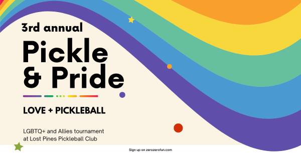 3rd Annual Pickle and Pride Tournament - by Zero Zero Fun - Bastrop Indoors near Austin