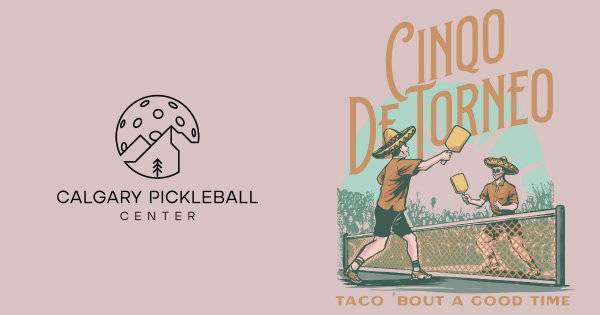 Calgary Pickleball Center's: Cinqo De Torneo 2025