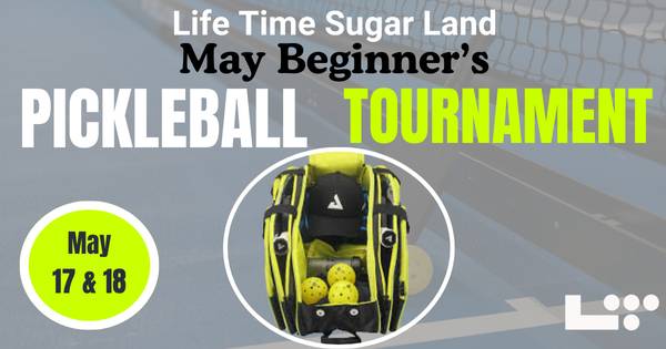Life Time Sugar Land May Beginner's Tournament