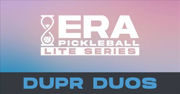 ERA's Lite Series - DUPR Duos