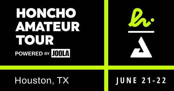 Honcho Amateur Tour Powered by JOOLA - Houston, TX