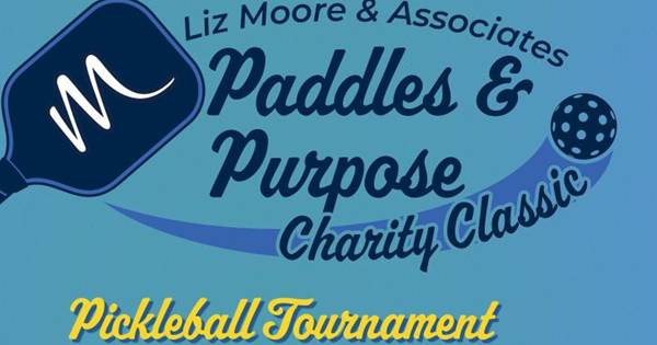 Liz Moore & Associates Paddles & Purpose Charity Classic Pickleball Tournament