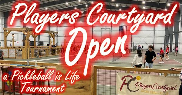 Players Courtyard Open, a Pickleball is Life Tournament