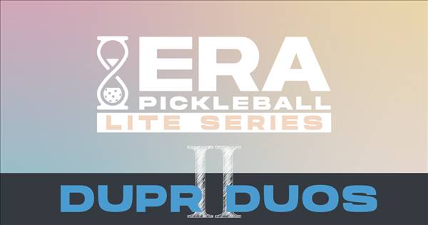ERA's Lite Series - DUPR Duos II