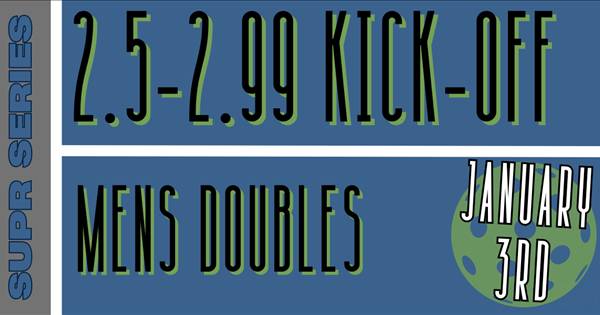 SUPR SERIES: 2.5 KICKOFF (MEN'S DOUBLES)