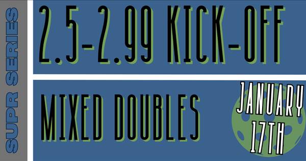 SUPR SERIES: 2.5 KICKOFF (MIXED DOUBLES)
