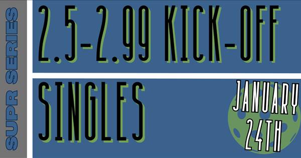 SUPR SERIES: 2.5 KICKOFF (SINGLES)
