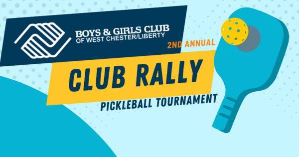 2nd Annual Club Rally Pickleball Tournament Benefiting Boys & Girls Club of West Chester/Liberty