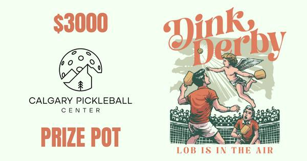 Calgary Pickleball Center's: Dink Derby 2026