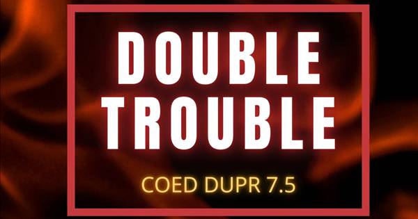 Double Trouble - CoEd DUPR 7.5