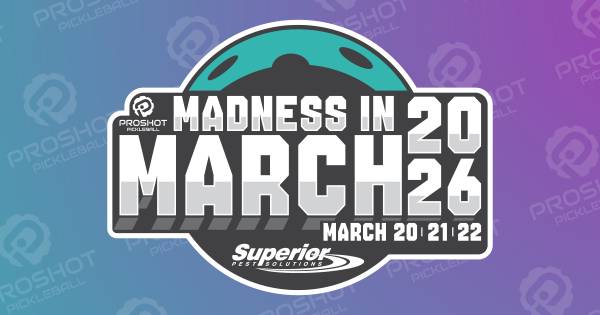 Madness in March 2026 at Proshot Pickleball