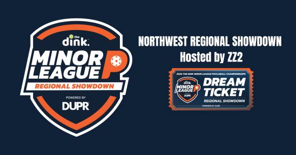 NORTHWEST REGIONAL SHOWDOWN The Dink Minor League Pickleball Hosted by ZZ2 ~ Washington