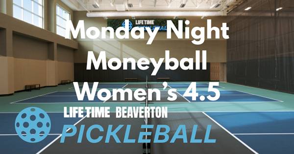 Life Time Beaverton Women's Moneyball Combined DUPR 8.2-9.5