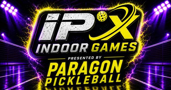 IPX Indoor Games Presented by Paragon Pickleball