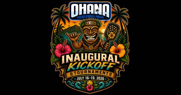 OHANA Pickleball Club Maui - Inaugural Kickoff Tournament