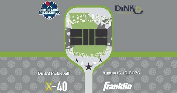 The Augusta Amateur Open @ Dink'd Pickleball