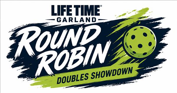 Life Time Garland - Round Robin Doubles Showdown