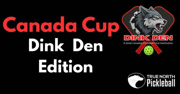 TNP Canada Cup - Dink Den Edition Team Challenge
