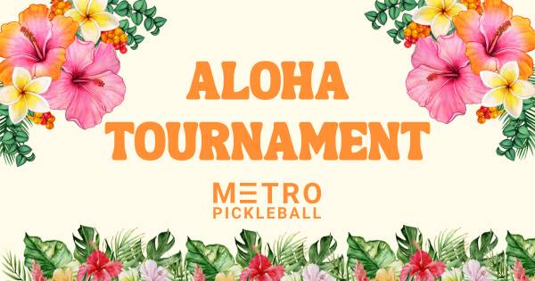 Aloha Tournament at Metro Pickleball