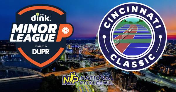 The Dink Minor League Pickleball @ NP Cincinnati Classic ~ Ohio