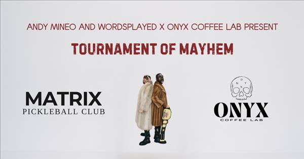 Tournament of Mayhem - Onyx Coffee x Matrix Club