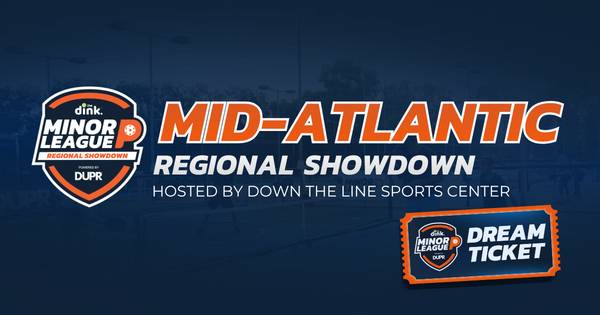 Mid-Atlantic Regional Showdown The Dink Minor League Pickleball @ Down The Line Sports Center