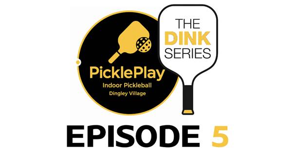 THE DINK SERIES: EPISODE 5 @PICKLEPLAY DINGLEY