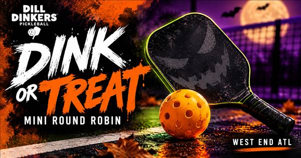Dill Dinkers West End Presents: Dink or Treat Mini Round Robin
