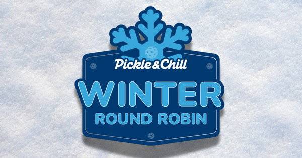 Pickle & Chills 4th Annual Winter Round Robin